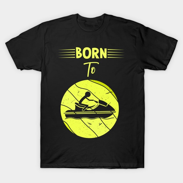 Born To Jet Ski T-Shirt by Imutobi